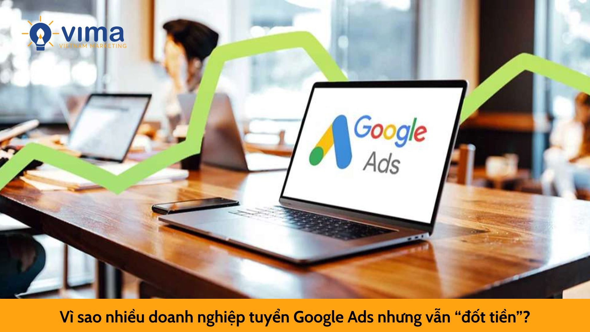Vì sao nhiều doanh nghiệp tuyển Google Ads nhưng vẫn “đốt tiền”?
